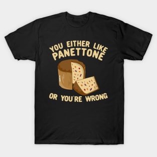 You Either Like Panettone Or You're Wrong T-Shirt